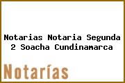 Notarias Notaria Segunda 2 Soacha Cundinamarca