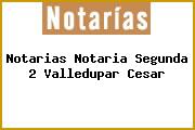 Notarias Notaria Segunda 2 Valledupar Cesar