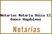 Notarias Notaria Unica El Banco Magdalena