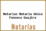 Notarias Notaria Unica Fonseca Guajira