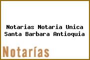Notarias Notaria Unica Santa Barbara Antioquia