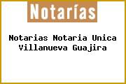Notarias Notaria Unica Villanueva Guajira