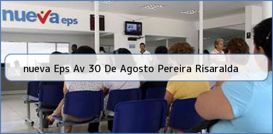 <b>nueva Eps Av 30 De Agosto Pereira Risaralda</b>