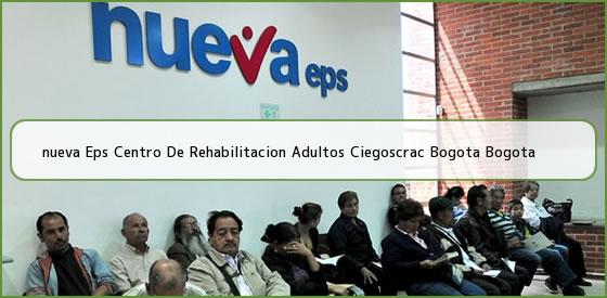 <b>nueva Eps Centro De Rehabilitacion Adultos Ciegoscrac Bogota Bogota</b>