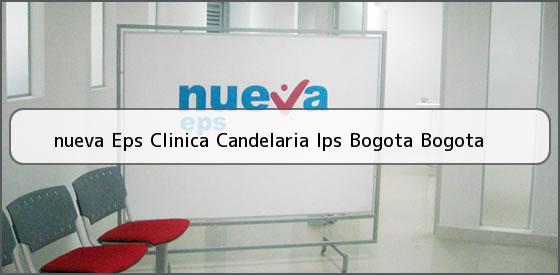 <b>nueva Eps Clinica Candelaria Ips Bogota Bogota</b>