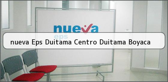 <b>nueva Eps Duitama Centro Duitama Boyaca</b>