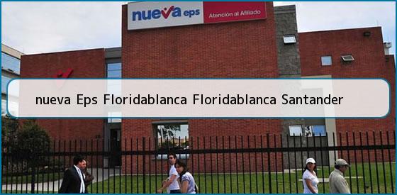 <b>nueva Eps Floridablanca Floridablanca Santander</b>