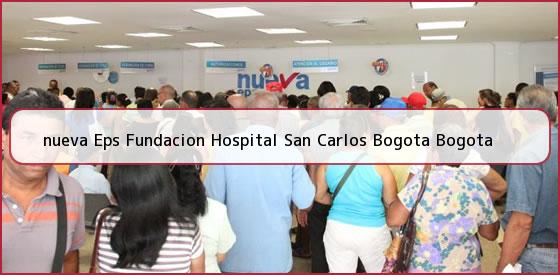 <b>nueva Eps Fundacion Hospital San Carlos Bogota Bogota</b>