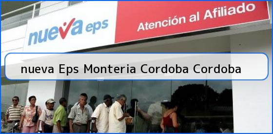 <b>nueva Eps Monteria Cordoba Cordoba</b>
