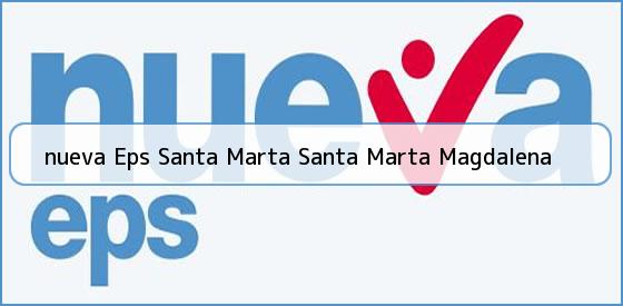 <b>nueva Eps Santa Marta Santa Marta Magdalena</b>