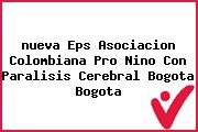 <i>nueva Eps Asociacion Colombiana Pro Nino Con Paralisis Cerebral Bogota Bogota</i>