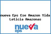<i>nueva Eps Ese Amazon Vida Leticia Amazonas</i>