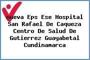 <i>nueva Eps Ese Hospital San Rafael De Caqueza Centro De Salud De Gutierrez Guayabetal Cundinamarca</i>