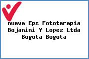 <i>nueva Eps Fototerapia Bojanini Y Lopez Ltda Bogota Bogota</i>
