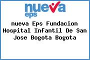 <i>nueva Eps Fundacion Hospital Infantil De San Jose Bogota Bogota</i>