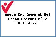 <i>nueva Eps General Del Norte Barranquilla Atlantico</i>