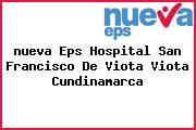 <i>nueva Eps Hospital San Francisco De Viota Viota Cundinamarca</i>
