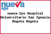 <i>nueva Eps Hospital Universitario San Ignacio Bogota Bogota</i>