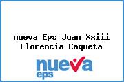 <i>nueva Eps Juan Xxiii Florencia Caqueta</i>