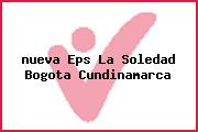 Ver nueva eps la soledad bogota cundinamarca <i>nueva Eps La Soledad Bogota Cundinamarca</i>