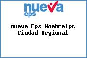 <i>nueva Eps Nombreips Ciudad Regional</i>