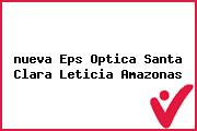 Ver nueva eps optica santa clara leticia amazonas <i>nueva Eps Optica Santa Clara Leticia Amazonas</i>