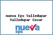 <i>nueva Eps Valledupar Valledupar Cesar</i>