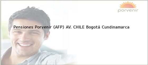 Teléfono, Dirección y otros datos de contacto para Pensiones Porvenir (AFP) AV. CHILE, Bogotá, Cundinamarca, Colombia