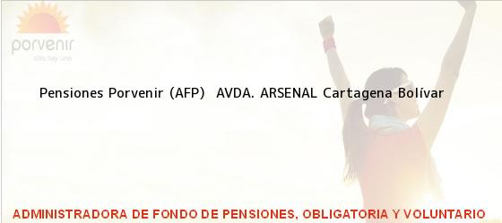 Teléfono, Dirección y otros datos de contacto para Pensiones Porvenir (AFP)  AVDA. ARSENAL, Cartagena, Bolívar, Colombia