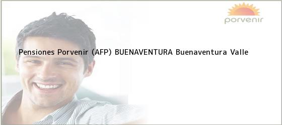 Teléfono, Dirección y otros datos de contacto para Pensiones Porvenir (AFP) BUENAVENTURA, Buenaventura, Valle , Colombia