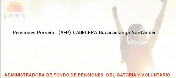 ver datos de contacto para pensiones porvenir (afp) cabecera, bucaramanga, santander, colombia Teléfono, Dirección y otros datos de contacto para Pensiones Porvenir (AFP) CABECERA, Bucaramanga, Santander, Colombia