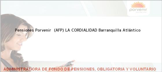Teléfono, Dirección y otros datos de contacto para Pensiones Porvenir  (AFP) LA CORDIALIDAD, Barranquilla, Atlántico, Colombia