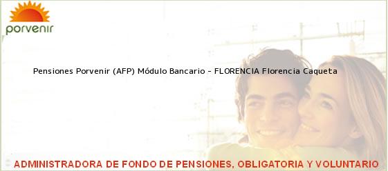Teléfono, Dirección y otros datos de contacto para Pensiones Porvenir (AFP) Módulo Bancario - FLORENCIA, Florencia, Caqueta, Colombia