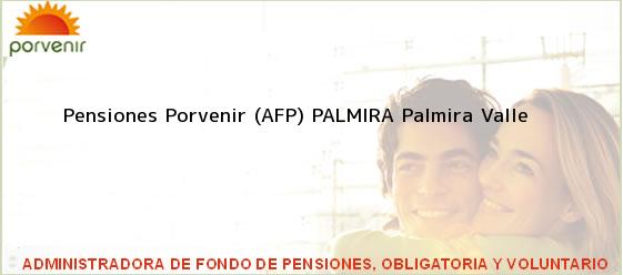 Teléfono, Dirección y otros datos de contacto para Pensiones Porvenir (AFP) PALMIRA, Palmira, Valle , Colombia