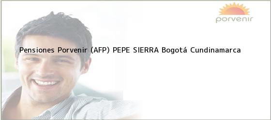 ver datos de contacto para pensiones porvenir (afp) pepe sierra, bogotá, cundinamarca, colombia Teléfono, Dirección y otros datos de contacto para Pensiones Porvenir (AFP) PEPE SIERRA, Bogotá, Cundinamarca, Colombia