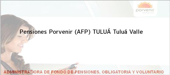 Teléfono, Dirección y otros datos de contacto para Pensiones Porvenir (AFP) TULUÁ, Tuluá, Valle , Colombia