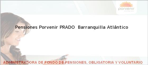 Teléfono, Dirección y otros datos de contacto para Pensiones Porvenir PRADO, Barranquilla, Atlántico, Colombia