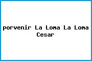<i>porvenir La Loma La Loma Cesar</i>