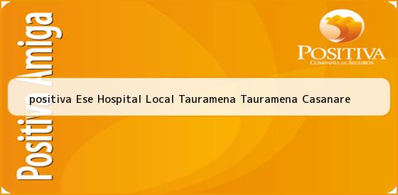 <b>positiva Ese Hospital Local Tauramena Tauramena Casanare</b>