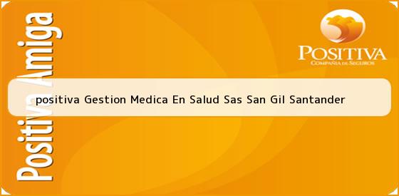 Ver positiva gestion medica en salud sas san gil santander <b>positiva Gestion Medica En Salud Sas San Gil Santander</b>