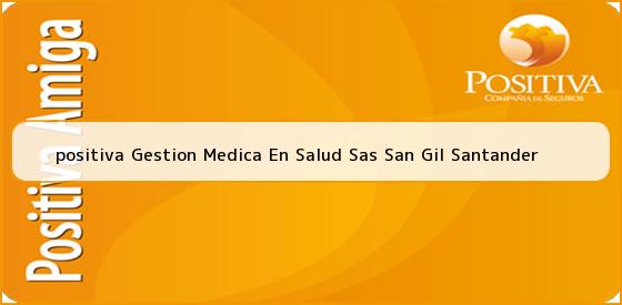 <b>positiva Gestion Medica En Salud Sas San Gil Santander</b>