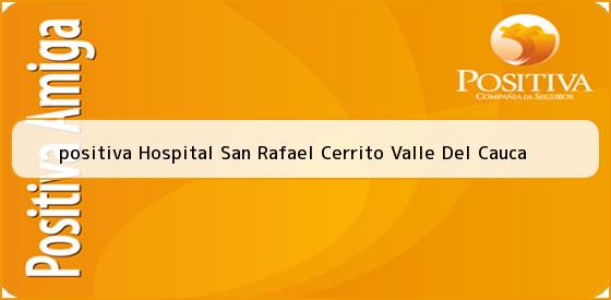 <b>positiva Hospital San Rafael Cerrito Valle Del Cauca</b>