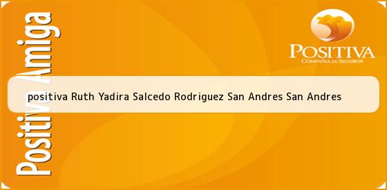 <b>positiva Ruth Yadira Salcedo Rodriguez San Andres San Andres</b>