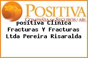 <i>positiva Clinica Fracturas Y Fracturas Ltda Pereira Risaralda</i>