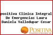 <i>positiva Clinica Integral De Emergencias Laura Daniela Valledupar Cesar</i>