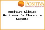 <i>positiva Clinica Medilaser Sa Florencia Caqueta</i>
