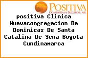 <i>positiva Clinica Nuevacongregacion De Dominicas De Santa Catalina De Sena Bogota Cundinamarca</i>