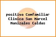 <i>positiva Comfamiliar Clinica San Marcel Manizales Caldas</i>