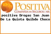<i>positiva Drogas San Juan De La Quinta Quibdo Choco</i>