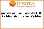 <i>positiva Ese Hospital De Caldas Manizales Caldas</i>